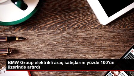 BMW Group elektrikli araç satışlarını yüzde 100’ün üzerinde artırdı
