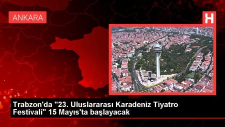 Trabzon’da “23. Uluslararası Karadeniz Tiyatro Festivali” 15 Mayıs’ta başlayacak
