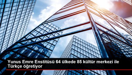 Yunus Emre Enstitüsü 64 ülkede 85 kültür merkezi ile Türkçe öğretiyor